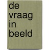 De vraag in beeld door E.J. Wezenberg