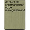 De client als onderhandelaar op de reintegratiemarkt door R. Cremer