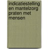 Indicatiestelling en mantelzorg praten met mensen by A. Francissen