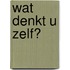 Wat denkt u zelf?
