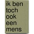 Ik ben toch ook een mens