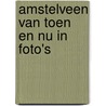 Amstelveen van toen en nu in foto's by E.A. Zuiderent