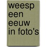 Weesp een eeuw in foto's door I.H.M.J. Kemperman-Wilke