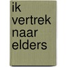 Ik vertrek naar elders door J.M.A.G. Maas