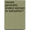 Nieuwe Generatie; Andere Wensen en Behoeften? door M.Th. Wijnen-Sponselee