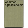 Werkmap agressiebeleid door G. Hoogma