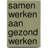 Samen werken aan gezond werken by J. Korff de Gidts