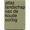 Atlas Landschap van de Koude Oorlog by Bureau Lopende Zaken