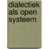 Dialectiek als open systeem