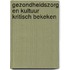 Gezondheidszorg en kultuur kritisch bekeken