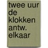 Twee uur de klokken antw. elkaar