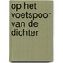 Op het voetspoor van de dichter