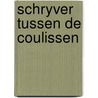 Schryver tussen de coulissen by Anbeek