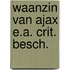 Waanzin van ajax e.a. crit. besch.