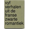 Vyf verhalen uit de franse zwarte romantiek by Joyce