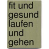 Fit und gesund laufen und gehen door Onbekend