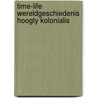 Time-life wereldgeschiedenis hoogty kolonialis door Jan van Gestel