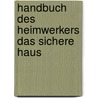 Handbuch des heimwerkers das sichere haus door Onbekend