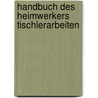 Handbuch des heimwerkers tischlerarbeiten door Onbekend