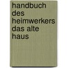 Handbuch des heimwerkers das alte haus door Onbekend