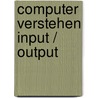 Computer verstehen input / output by Unknown