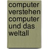 Computer verstehen computer und das weltall door Onbekend