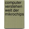 Computer verstehen welt der mikrochips door Onbekend