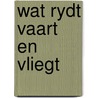 Wat rydt vaart en vliegt by Yvette Banek