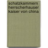 Schatzkammern herrscherhauser kaiser von china by Unknown