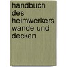 Handbuch des heimwerkers wande und decken door Onbekend