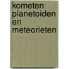 Kometen planetoiden en meteorieten door Jan van Gestel