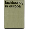 Luchtoorlog in europa by Paul Bailey