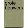 Grote bouwers by Unknown