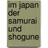 Im Japan der Samurai und Shogune