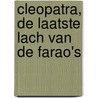 Cleopatra, de laatste lach van de farao's by Unknown