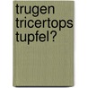 Trugen Tricertops Tupfel? door Onbekend