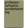 Professor seltsams sonderbarer tag door Chesworth