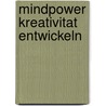 Mindpower kreativitat entwickeln door Onbekend