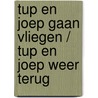 Tup en Joep gaan vliegen / Tup en Joep weer terug
