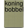 Koning Bobbel door Ron Schroder