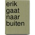 Erik gaat naar buiten