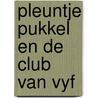 Pleuntje pukkel en de club van vyf by Piet Bakker