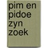 Pim en pidoe zyn zoek