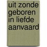 Uit zonde geboren in liefde aanvaard by Mien van 'T. Sant