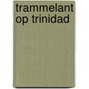 Trammelant op Trinidad door W. van der Heide