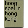 Hoog spel in Hong Kong door W. van der Heide