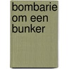 Bombarie om een bunker door W. van der Heide