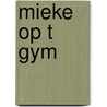 Mieke op t gym door Mien van 'T. Sant