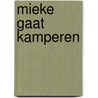 Mieke gaat kamperen door Mien van 'T. Sant