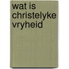 Wat is christelyke vryheid door Gunnik